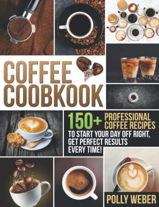 Coffee Recipes: Hot and Cold Coffee and Espresso Beverages to Make at Home